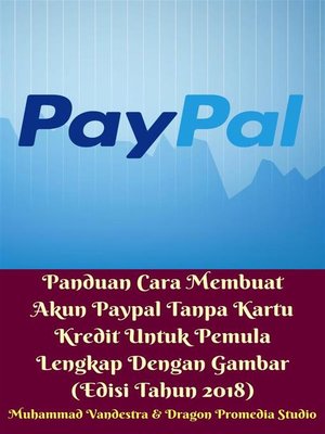cover image of Panduan Cara Membuat Akun Paypal Tanpa Kartu Kredit Untuk Pemula Lengkap Dengan Gambar (Edisi Tahun 2018)